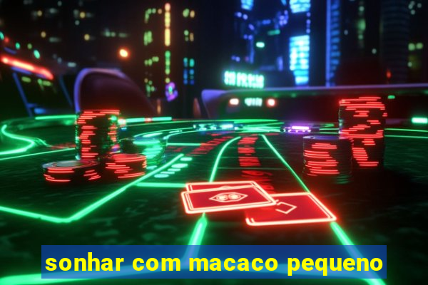 sonhar com macaco pequeno